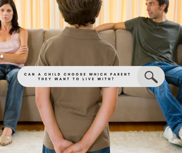 Child Custody - Can your child choose which parent to live with?