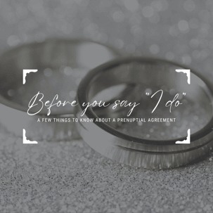 Prenuptial Agreements - What to know before saying "I Do"